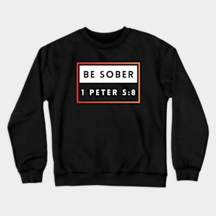 Be Sober | Bible Verse 1 Peter 5:8 Crewneck Sweatshirt